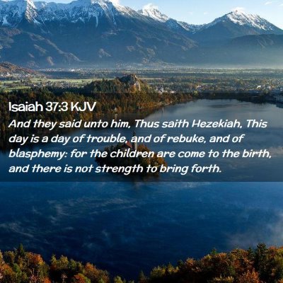 Picture 02 - Isaiah 37:3 KJV - And they said unto him, Thus saith Hezekiah, This - Bible Verse Picture