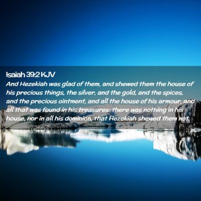 Picture 02 - Isaiah 39:2 KJV - And Hezekiah was glad of them, and shewed them - Bible Verse Picture
