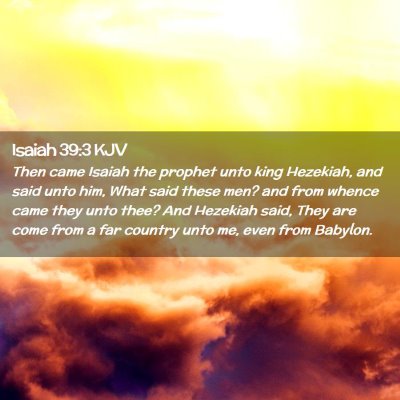 Picture 02 - Isaiah 39:3 KJV - Then came Isaiah the prophet unto king Hezekiah, - Bible Verse Picture
