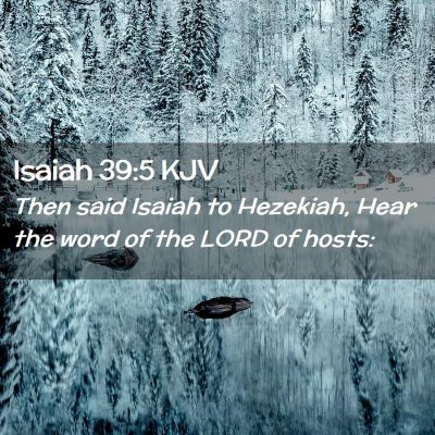 Picture 02 - Isaiah 39:5 KJV - Then said Isaiah to Hezekiah, Hear the word of - Bible Verse Picture