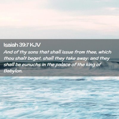 Picture 02 - Isaiah 39:7 KJV - And of thy sons that shall issue from thee, which - Bible Verse Picture