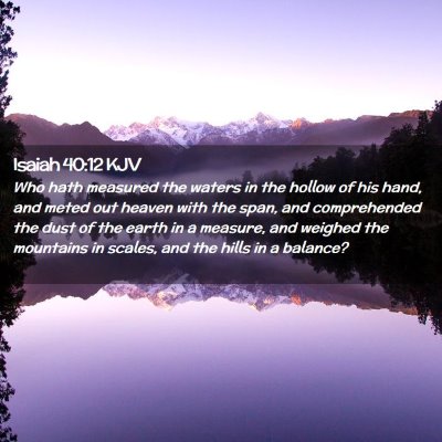 Picture 02 - Isaiah 40:12 KJV - Who hath measured the waters in the hollow of his - Bible Verse Picture