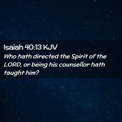 Picture 02 - Isaiah 40:13 KJV - Who hath directed the Spirit of the LORD, or - Bible Verse Picture