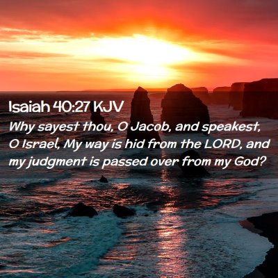 Picture 02 - Isaiah 40:27 KJV - Why sayest thou, O Jacob, and speakest, O Israel, - Bible Verse Picture