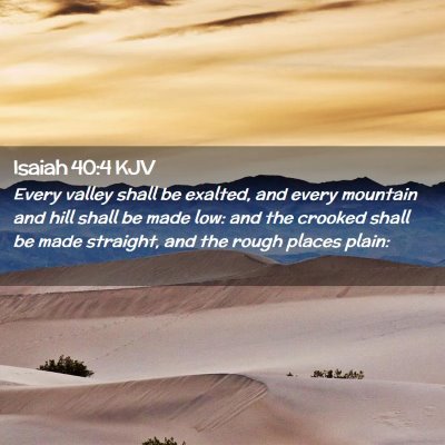 Picture 02 - Isaiah 40:4 KJV - Every valley shall be exalted, and every mountain - Bible Verse Picture