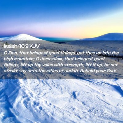 Picture 02 - Isaiah 40:9 KJV - O Zion, that bringest good tidings, get thee up - Bible Verse Picture