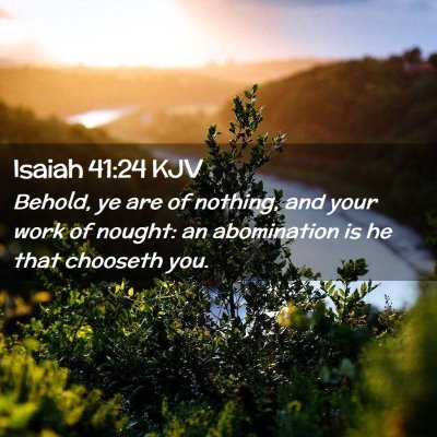 Picture 02 - Isaiah 41:24 KJV - Behold, ye are of nothing, and your work of - Bible Verse Picture