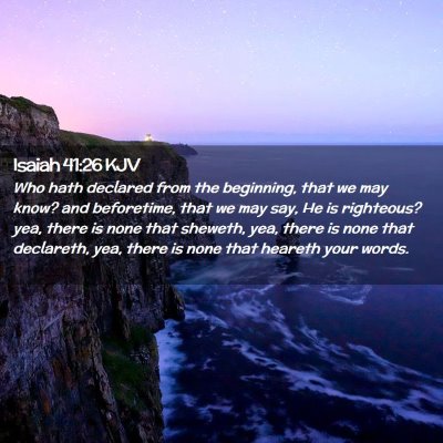 Picture 02 - Isaiah 41:26 KJV - Who hath declared from the beginning, that we may - Bible Verse Picture