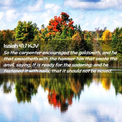 Picture 02 - Isaiah 41:7 KJV - So the carpenter encouraged the goldsmith, and he - Bible Verse Picture