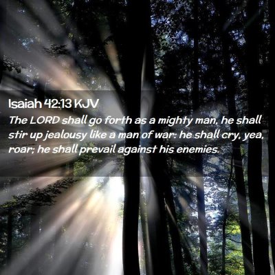 Picture 02 - Isaiah 42:13 KJV - The LORD shall go forth as a mighty man, he shall - Bible Verse Picture