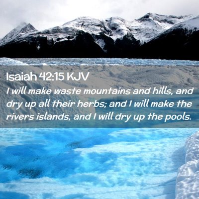 Picture 02 - Isaiah 42:15 KJV - I will make waste mountains and hills, and dry up - Bible Verse Picture