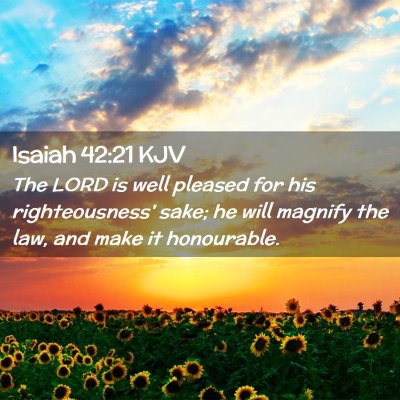 Picture 02 - Isaiah 42:21 KJV - The LORD is well pleased for his righteousness' - Bible Verse Picture