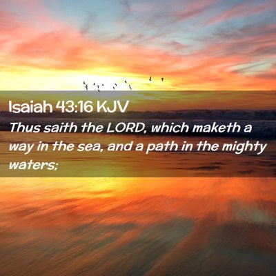Picture 02 - Isaiah 43:16 KJV - Thus saith the LORD, which maketh a way in the - Bible Verse Picture
