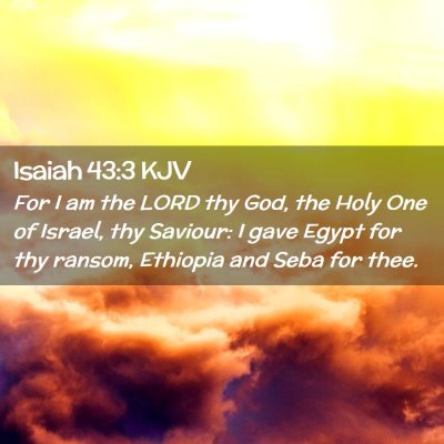 Picture 02 - Isaiah 43:3 KJV - For I am the LORD thy God, the Holy One of - Bible Verse Picture