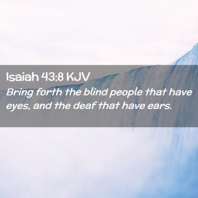 Picture 02 - Isaiah 43:8 KJV - Bring forth the blind people that have eyes, and - Bible Verse Picture