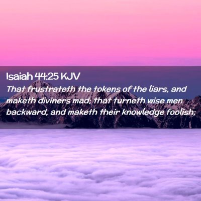 Picture 02 - Isaiah 44:25 KJV - That frustrateth the tokens of the liars, and - Bible Verse Picture