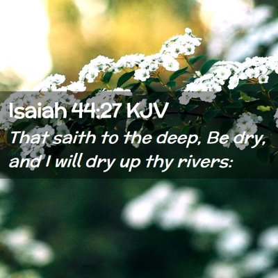 Picture 02 - Isaiah 44:27 KJV - That saith to the deep, Be dry, and I will dry up - Bible Verse Picture