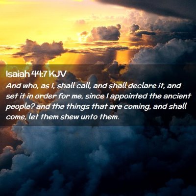 Picture 02 - Isaiah 44:7 KJV - And who, as I, shall call, and shall declare it, - Bible Verse Picture