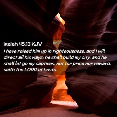 Picture 02 - Isaiah 45:13 KJV - I have raised him up in righteousness, and I will - Bible Verse Picture