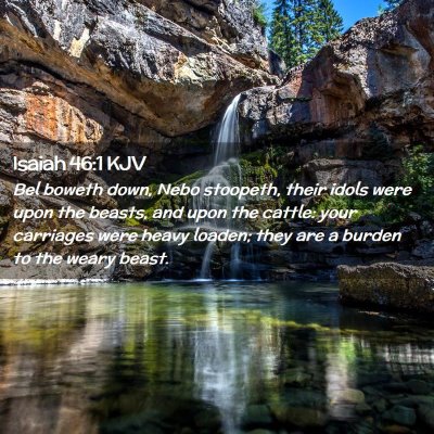 Picture 02 - Isaiah 46:1 KJV - Bel boweth down, Nebo stoopeth, their idols were - Bible Verse Picture