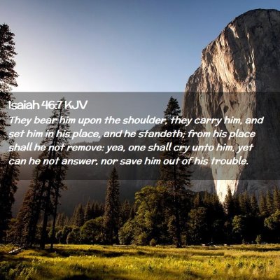 Picture 02 - Isaiah 46:7 KJV - They bear him upon the shoulder, they carry him, - Bible Verse Picture