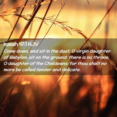 Picture 02 - Isaiah 47:1 KJV - Come down, and sit in the dust, O virgin daughter - Bible Verse Picture