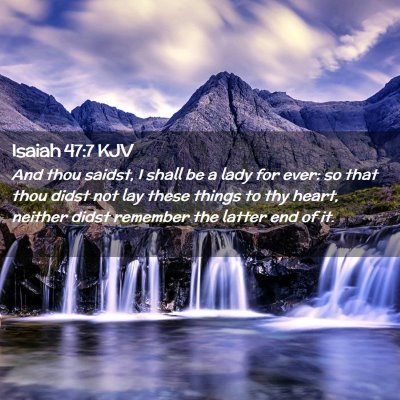 Picture 02 - Isaiah 47:7 KJV - And thou saidst, I shall be a lady for ever: so - Bible Verse Picture