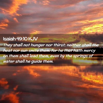 Picture 02 - Isaiah 49:10 KJV - They shall not hunger nor thirst; neither shall - Bible Verse Picture