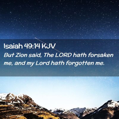 Picture 02 - Isaiah 49:14 KJV - But Zion said, The LORD hath forsaken me, and my - Bible Verse Picture