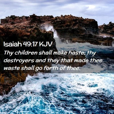 Picture 02 - Isaiah 49:17 KJV - Thy children shall make haste; thy destroyers and - Bible Verse Picture