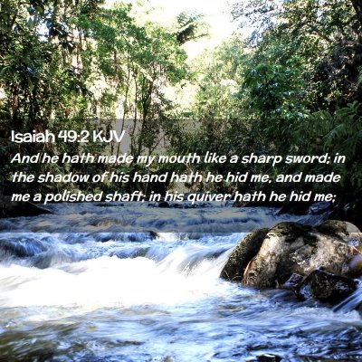 Picture 02 - Isaiah 49:2 KJV - And he hath made my mouth like a sharp sword; in - Bible Verse Picture