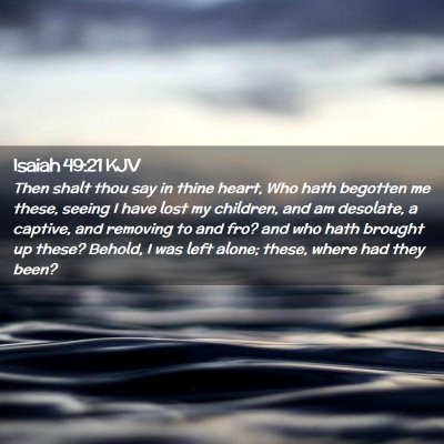 Picture 02 - Isaiah 49:21 KJV - Then shalt thou say in thine heart, Who hath - Bible Verse Picture