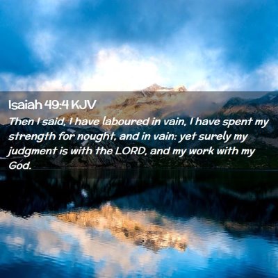 Picture 02 - Isaiah 49:4 KJV - Then I said, I have laboured in vain, I have - Bible Verse Picture