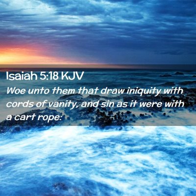 Picture 02 - Isaiah 5:18 KJV - Woe unto them that draw iniquity with cords of - Bible Verse Picture