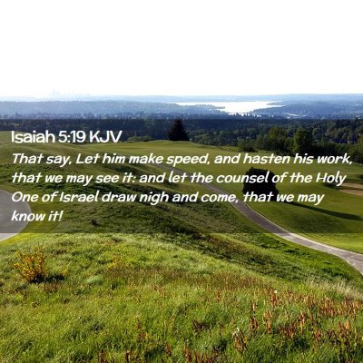 Picture 02 - Isaiah 5:19 KJV - That say, Let him make speed, and hasten his - Bible Verse Picture
