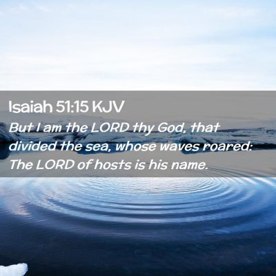 Picture 02 - Isaiah 51:15 KJV - But I am the LORD thy God, that divided the sea, - Bible Verse Picture