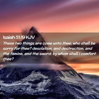 Picture 02 - Isaiah 51:19 KJV - These two things are come unto thee; who shall be - Bible Verse Picture