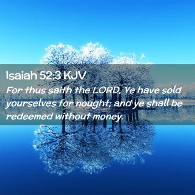 Picture 02 - Isaiah 52:3 KJV - For thus saith the LORD, Ye have sold yourselves - Bible Verse Picture