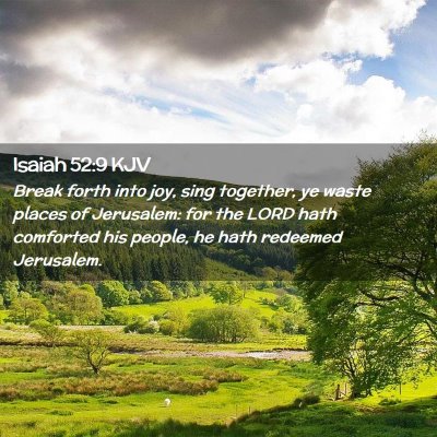 Picture 02 - Isaiah 52:9 KJV - Break forth into joy, sing together, ye waste - Bible Verse Picture