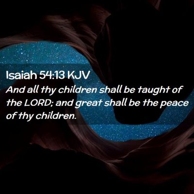 Picture 02 - Isaiah 54:13 KJV - And all thy children shall be taught of the LORD; - Bible Verse Picture