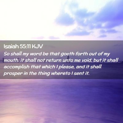 Picture 02 - Isaiah 55:11 KJV - So shall my word be that goeth forth out of my - Bible Verse Picture