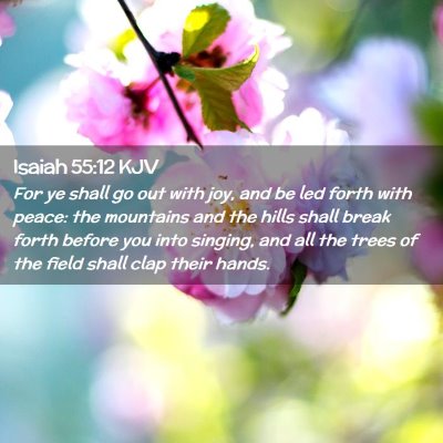 Picture 02 - Isaiah 55:12 KJV - For ye shall go out with joy, and be led forth - Bible Verse Picture