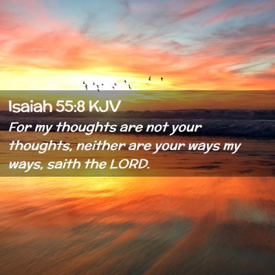 Picture 02 - Isaiah 55:8 KJV - For my thoughts are not your thoughts, neither - Bible Verse Picture