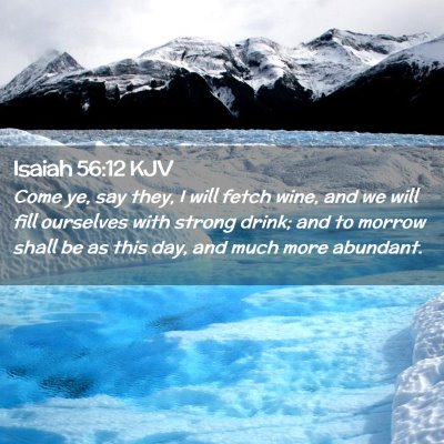 Picture 02 - Isaiah 56:12 KJV - Come ye, say they, I will fetch wine, and we will - Bible Verse Picture