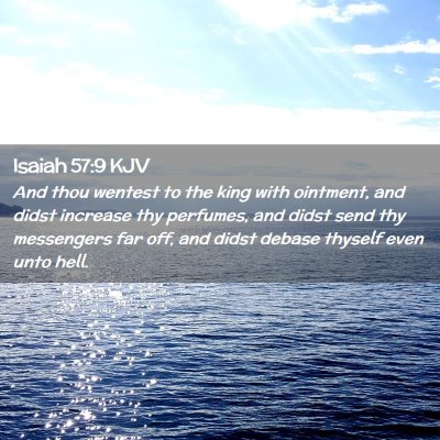 Picture 02 - Isaiah 57:9 KJV - And thou wentest to the king with ointment, and - Bible Verse Picture