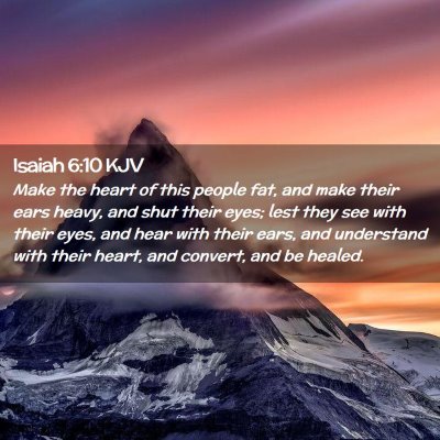 Picture 02 - Isaiah 6:10 KJV - Make the heart of this people fat, and make their - Bible Verse Picture