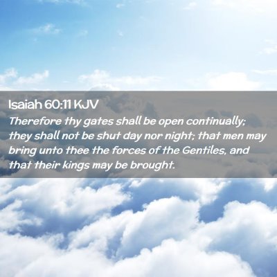 Picture 02 - Isaiah 60:11 KJV - Therefore thy gates shall be open continually; - Bible Verse Picture