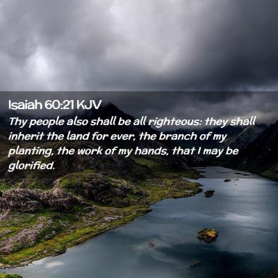 Picture 02 - Isaiah 60:21 KJV - Thy people also shall be all righteous: they - Bible Verse Picture