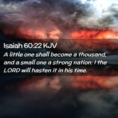 Picture 02 - Isaiah 60:22 KJV - A little one shall become a thousand, and a small - Bible Verse Picture