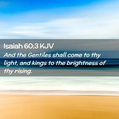 Picture 02 - Isaiah 60:3 KJV - And the Gentiles shall come to thy light, and - Bible Verse Picture